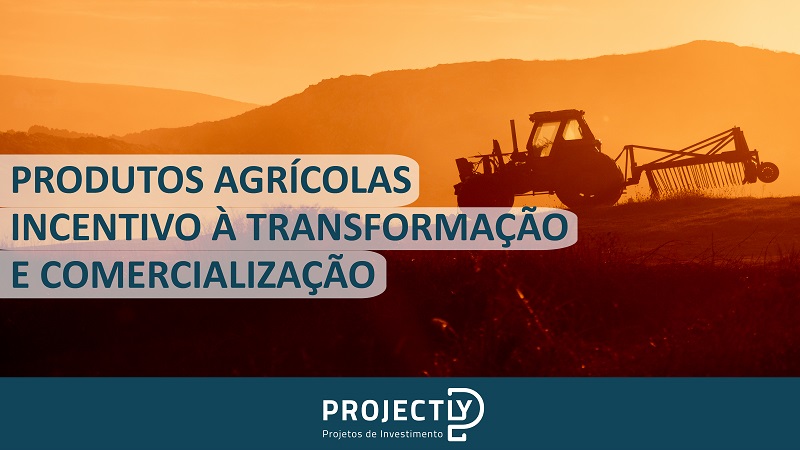 Produtos agrícolas - incentivo à transformação e comercialização